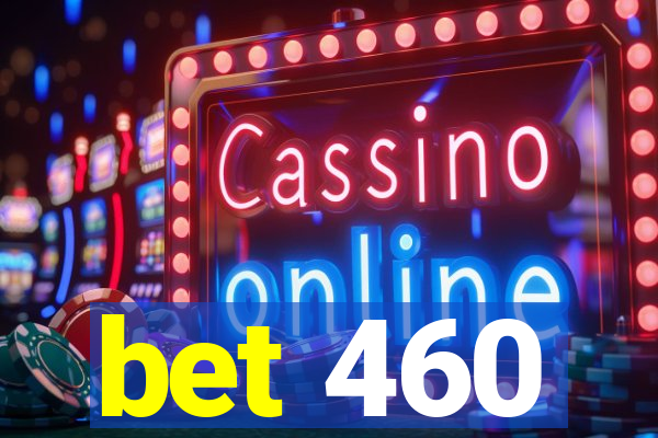 bet 460